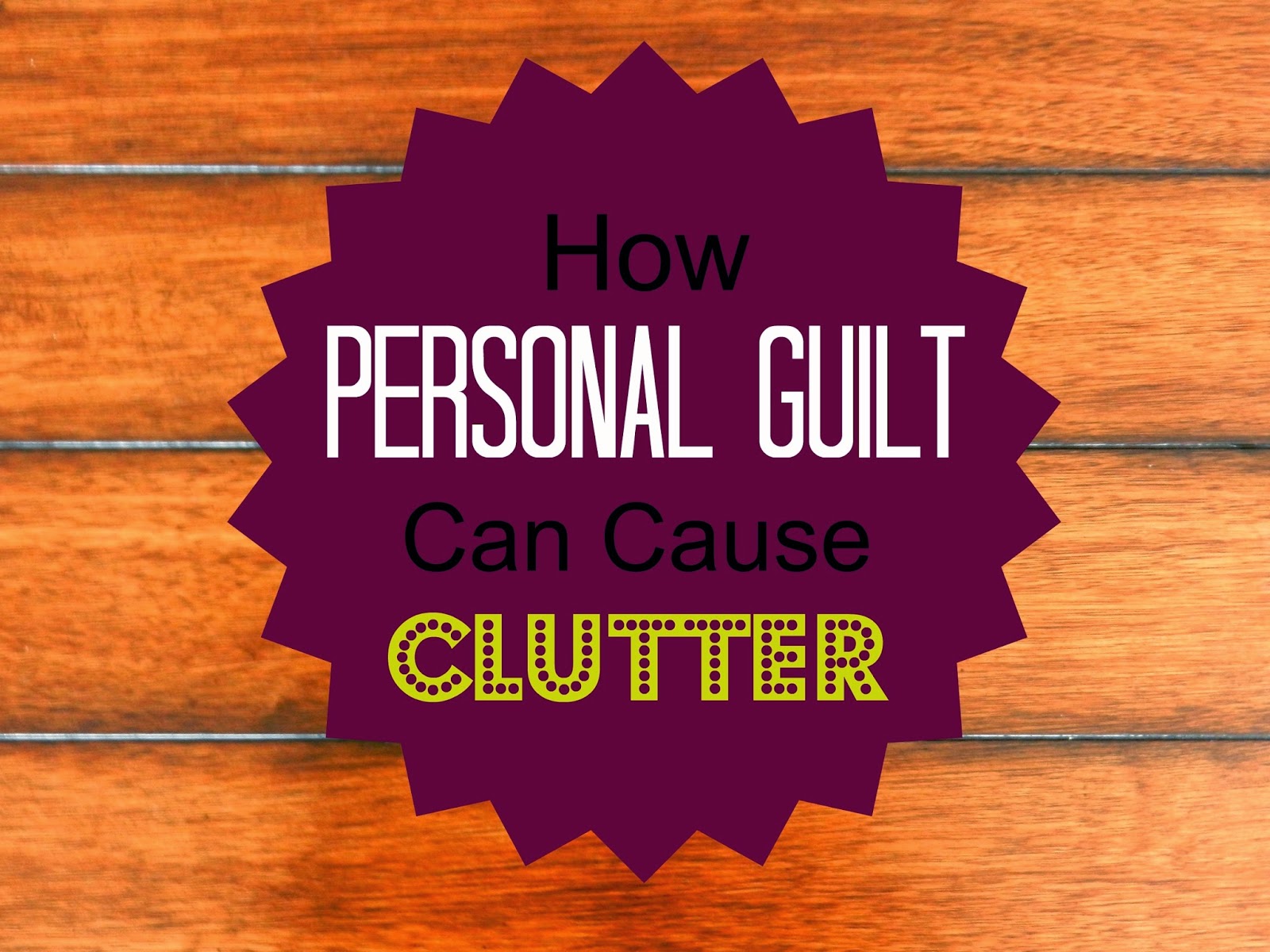 how-personal-guilt-can-cause-clutter-kristin-sterk