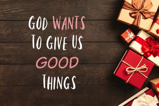 God Wants To Give Us Good Things - Kristin Sterk