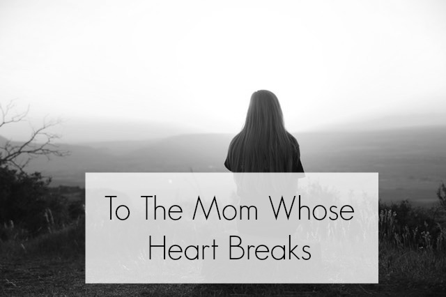 To The Mom Whose Heart Breaks - Kristin Sterk