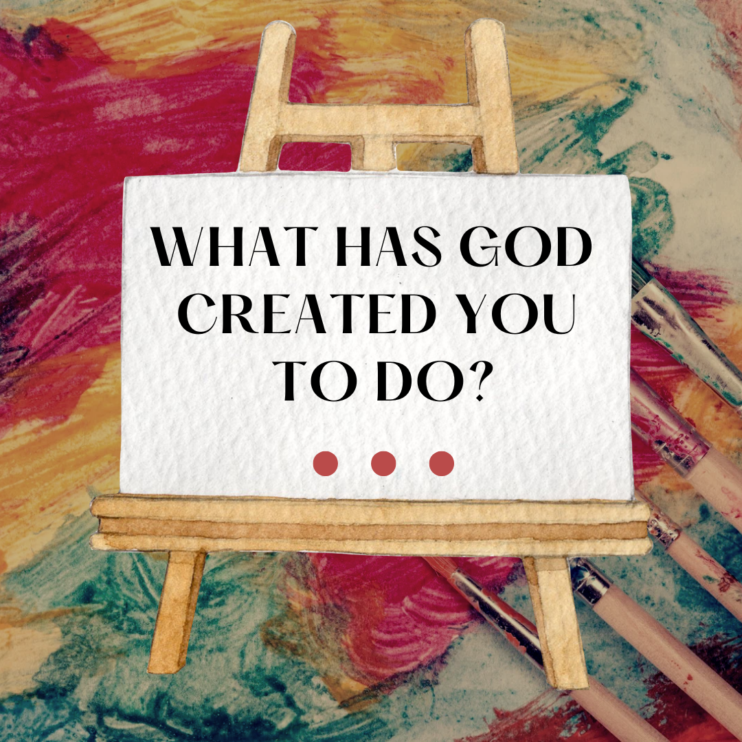 What Has God Created You To Do? - Kristin Sterk